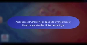 Read more about the article Arrangement Utfordringer: Spesielle arrangementer, Magiske gjenstander, Unike belønninger