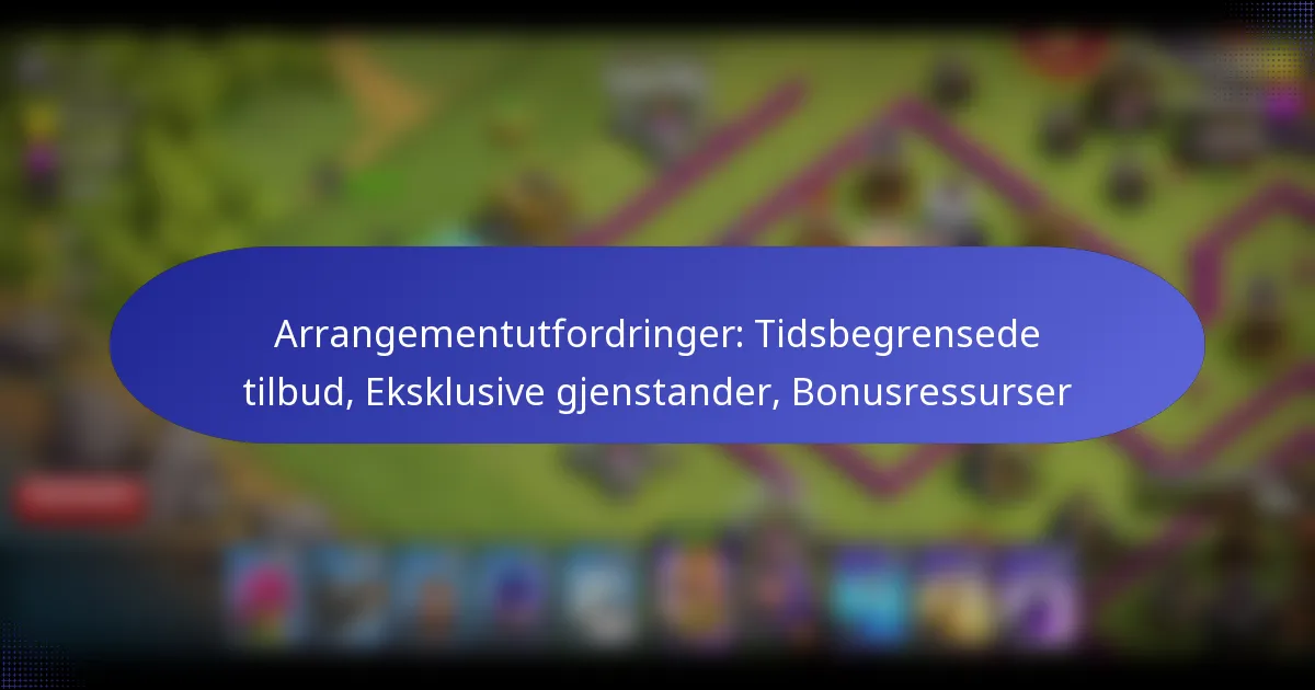 You are currently viewing Arrangementutfordringer: Tidsbegrensede tilbud, Eksklusive gjenstander, Bonusressurser