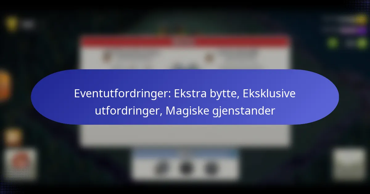 You are currently viewing Eventutfordringer: Ekstra bytte, Eksklusive utfordringer, Magiske gjenstander