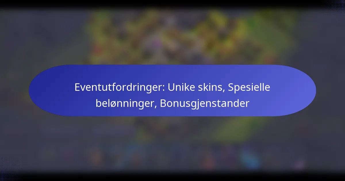 You are currently viewing Eventutfordringer: Unike skins, Spesielle belønninger, Bonusgjenstander
