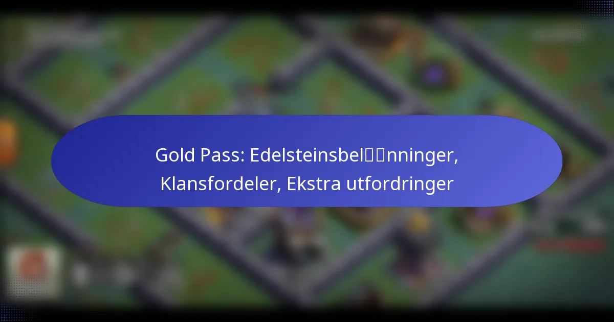 You are currently viewing Gold Pass: Edelsteinsbelønninger, Klansfordeler, Ekstra utfordringer