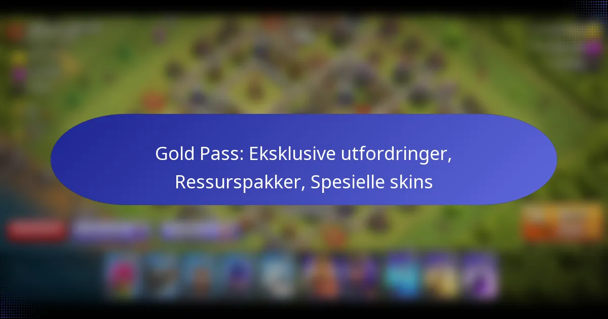 You are currently viewing Gold Pass: Eksklusive utfordringer, Ressurspakker, Spesielle skins