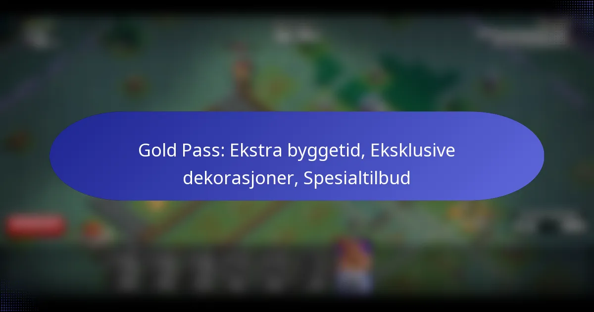 You are currently viewing Gold Pass: Ekstra byggetid, Eksklusive dekorasjoner, Spesialtilbud