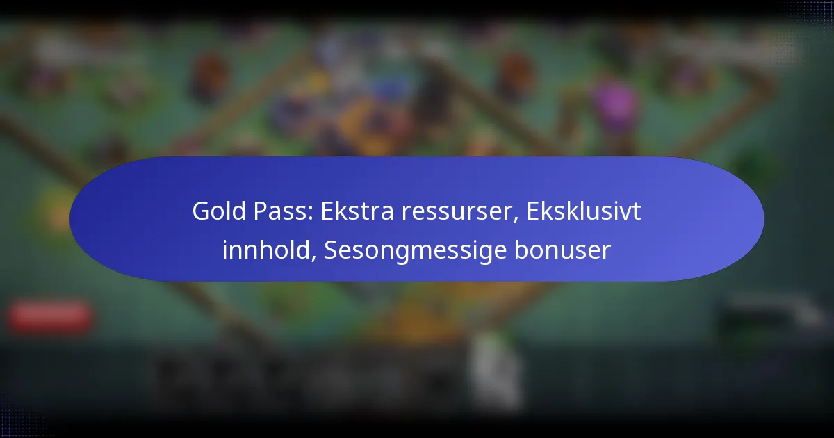 You are currently viewing Gold Pass: Ekstra ressurser, Eksklusivt innhold, Sesongmessige bonuser