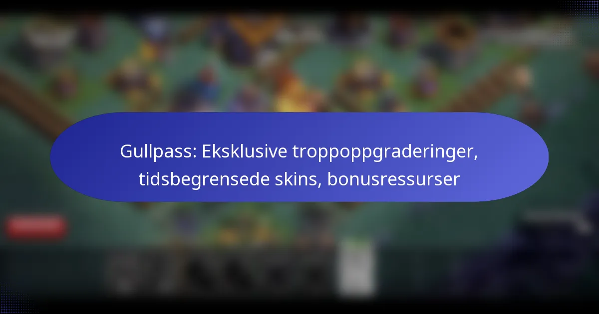 You are currently viewing Gullpass: Eksklusive troppoppgraderinger, tidsbegrensede skins, bonusressurser