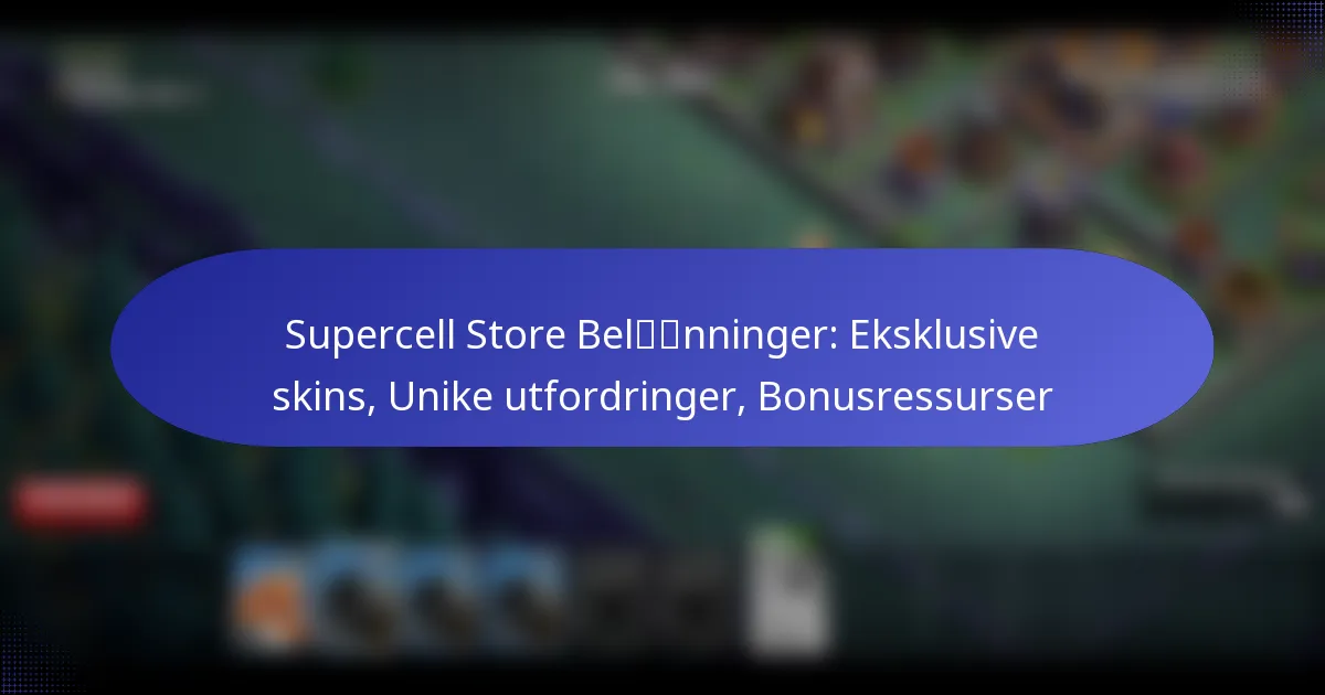 You are currently viewing Supercell Store Belønninger: Eksklusive skins, Unike utfordringer, Bonusressurser
