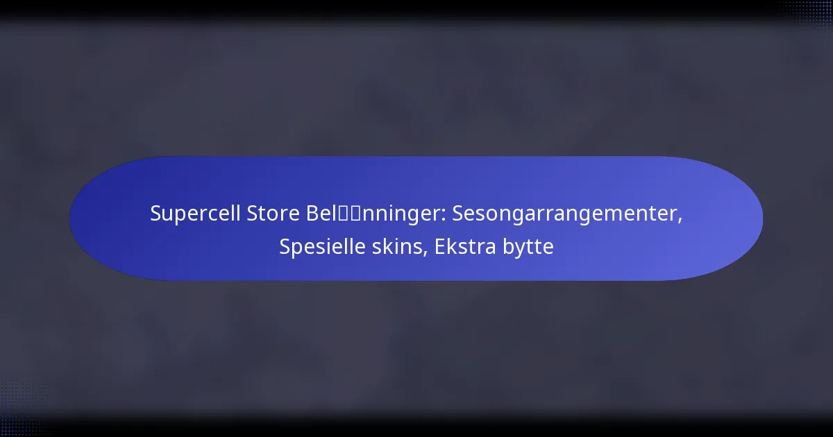 You are currently viewing Supercell Store Belønninger: Sesongarrangementer, Spesielle skins, Ekstra bytte