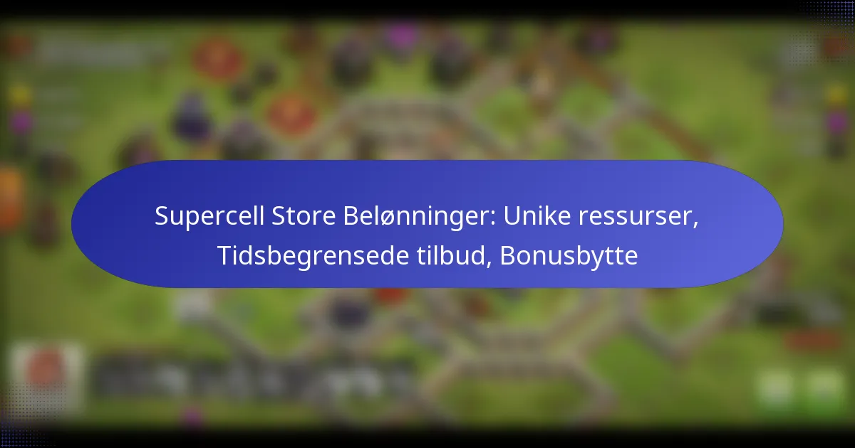 You are currently viewing Supercell Store Belønninger: Unike ressurser, Tidsbegrensede tilbud, Bonusbytte