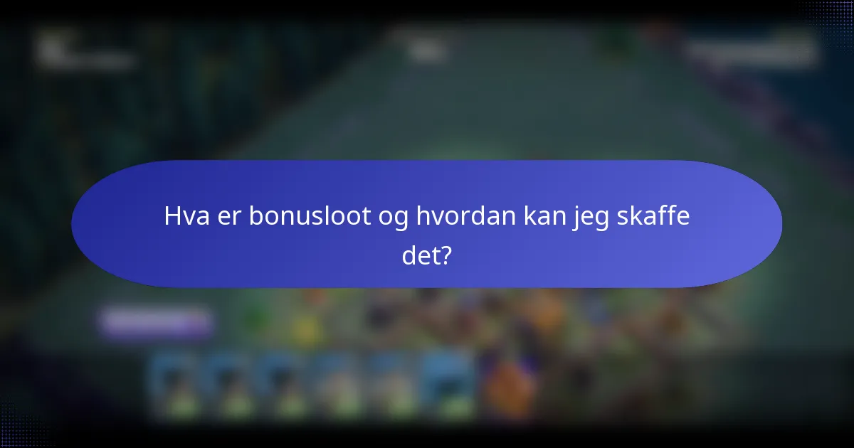 Hva er bonusloot og hvordan kan jeg skaffe det?