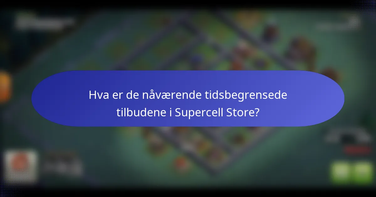 Hva er de nåværende tidsbegrensede tilbudene i Supercell Store?