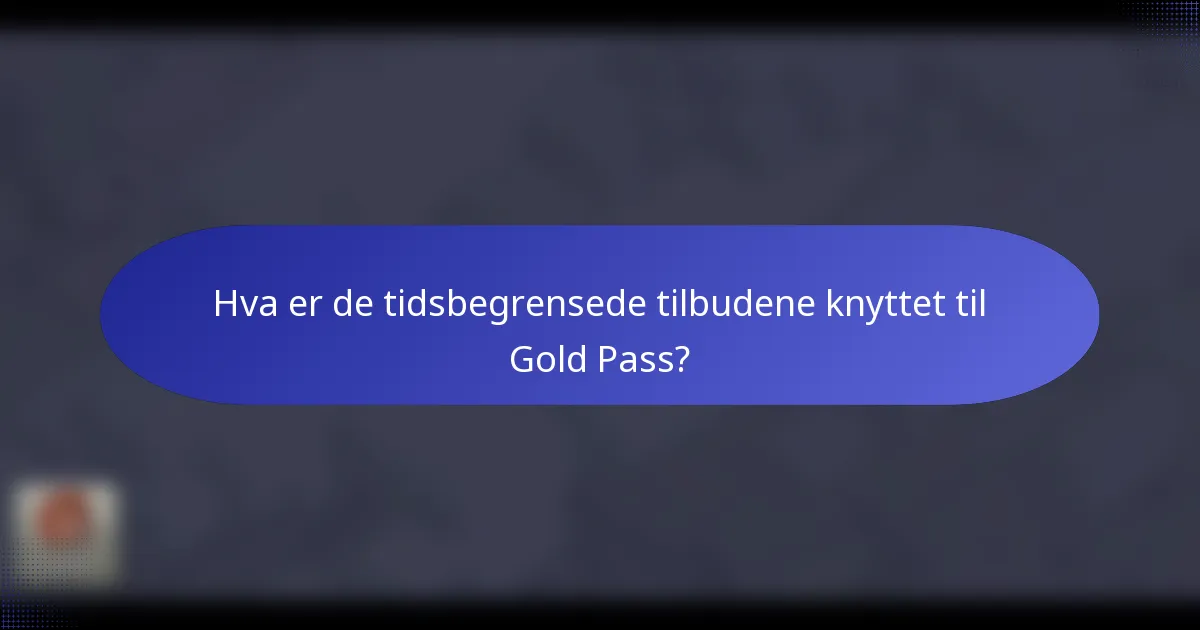 Hva er de tidsbegrensede tilbudene knyttet til Gold Pass?