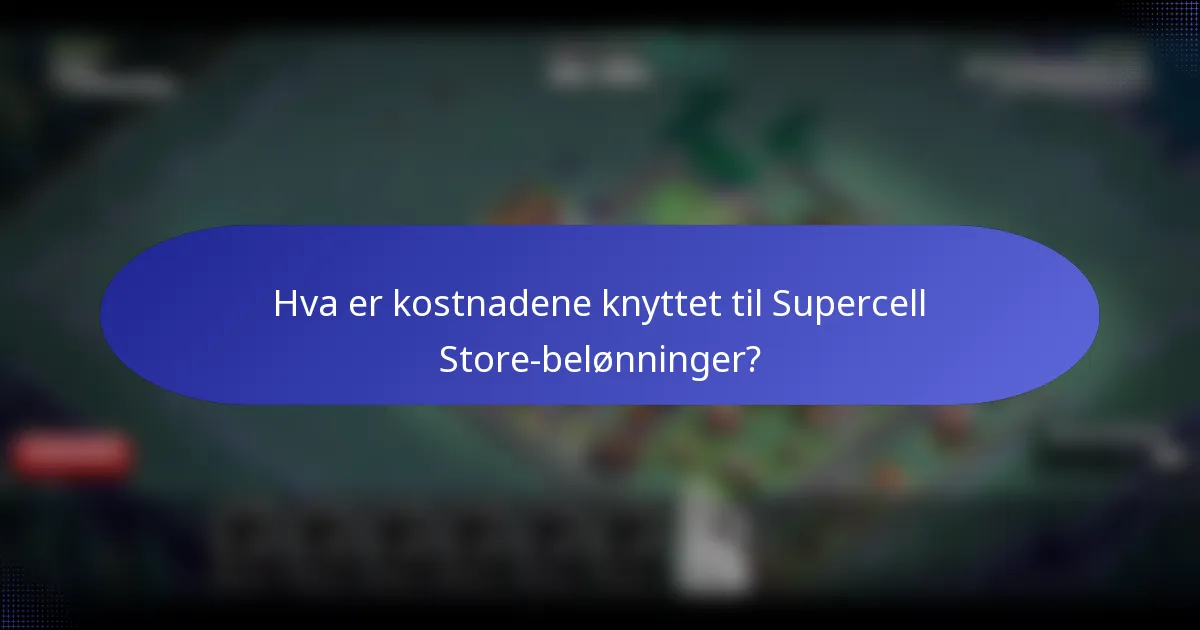 Hva er kostnadene knyttet til Supercell Store-belønninger?