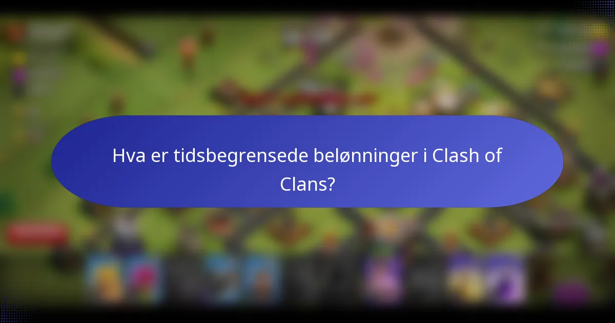 Hva er tidsbegrensede belønninger i Clash of Clans?