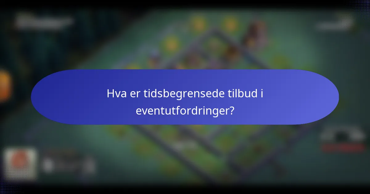 Hva er tidsbegrensede tilbud i eventutfordringer?