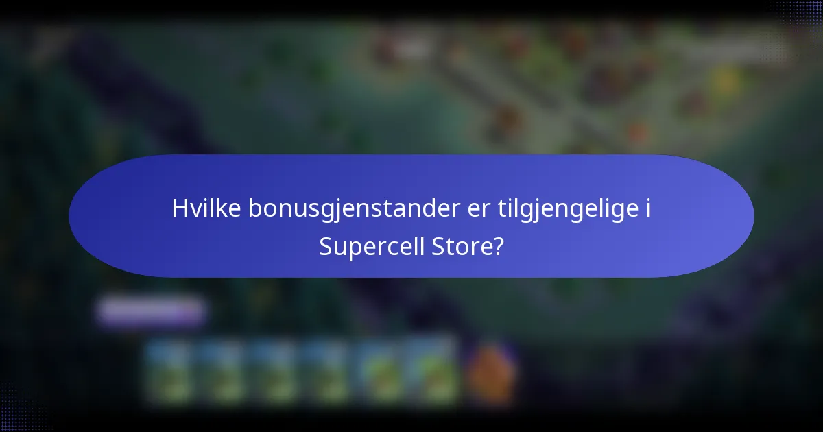 Hvilke bonusgjenstander er tilgjengelige i Supercell Store?