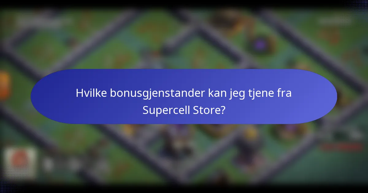 Hvilke bonusgjenstander kan jeg tjene fra Supercell Store?