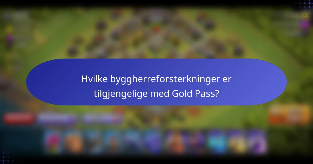 Hvilke byggherreforsterkninger er tilgjengelige med Gold Pass?