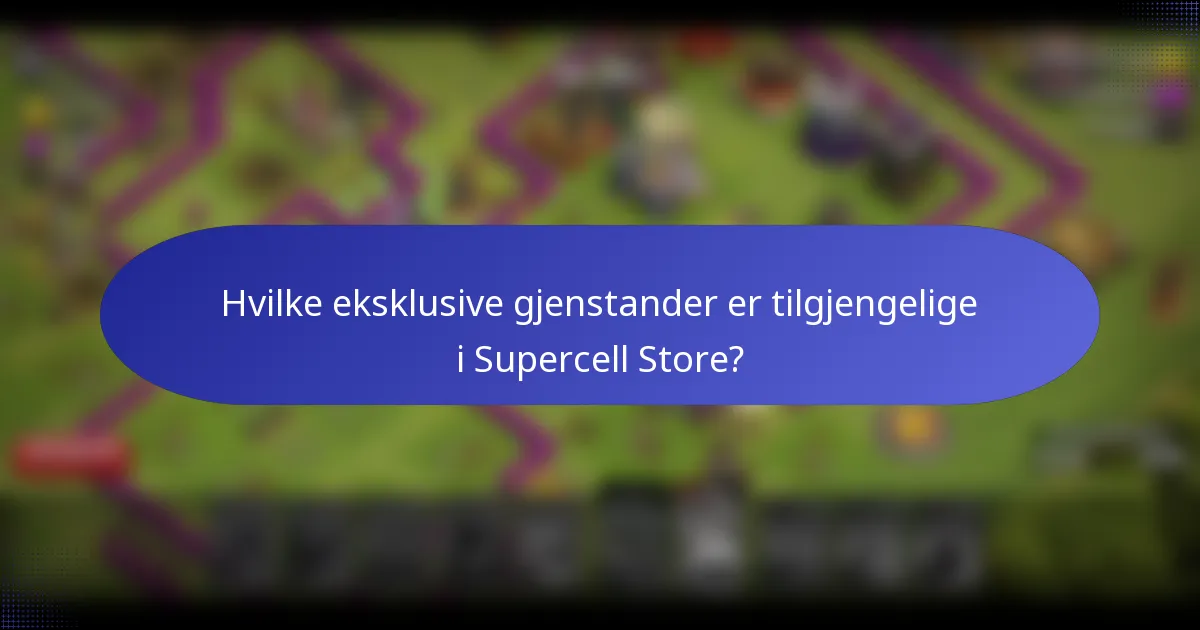 Hvilke eksklusive gjenstander er tilgjengelige i Supercell Store?