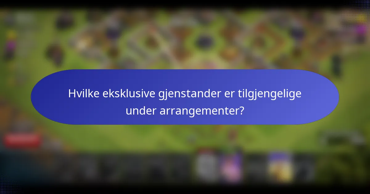 Hvilke eksklusive gjenstander er tilgjengelige under arrangementer?