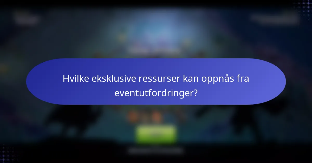 Hvilke eksklusive ressurser kan oppnås fra eventutfordringer?