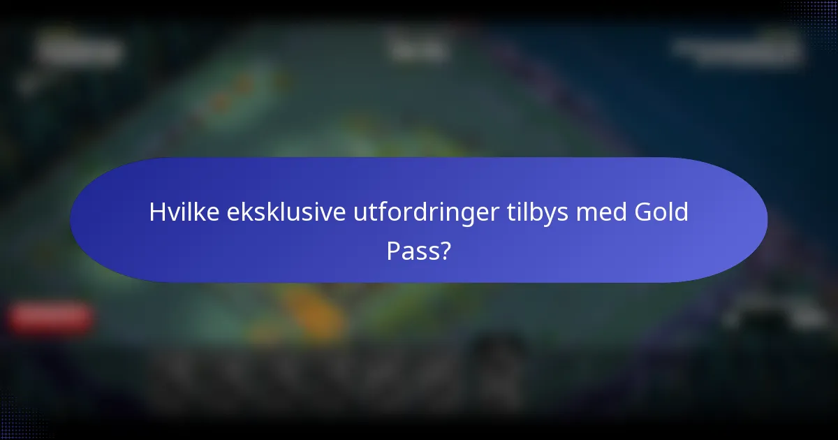 Hvilke eksklusive utfordringer tilbys med Gold Pass?
