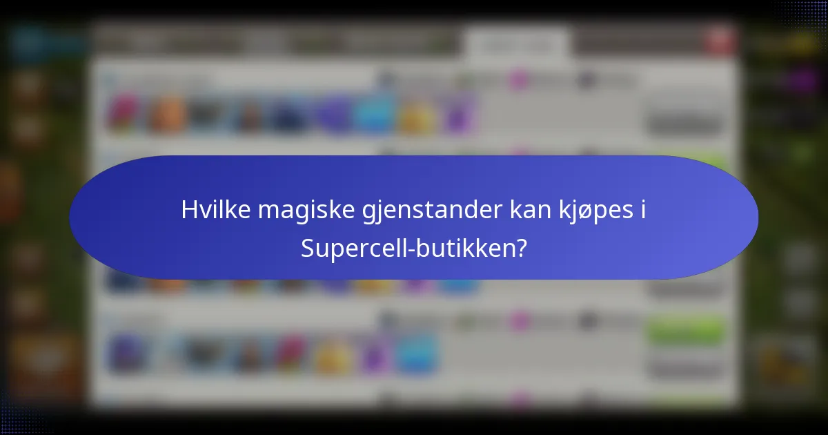 Hvilke magiske gjenstander kan kjøpes i Supercell-butikken?