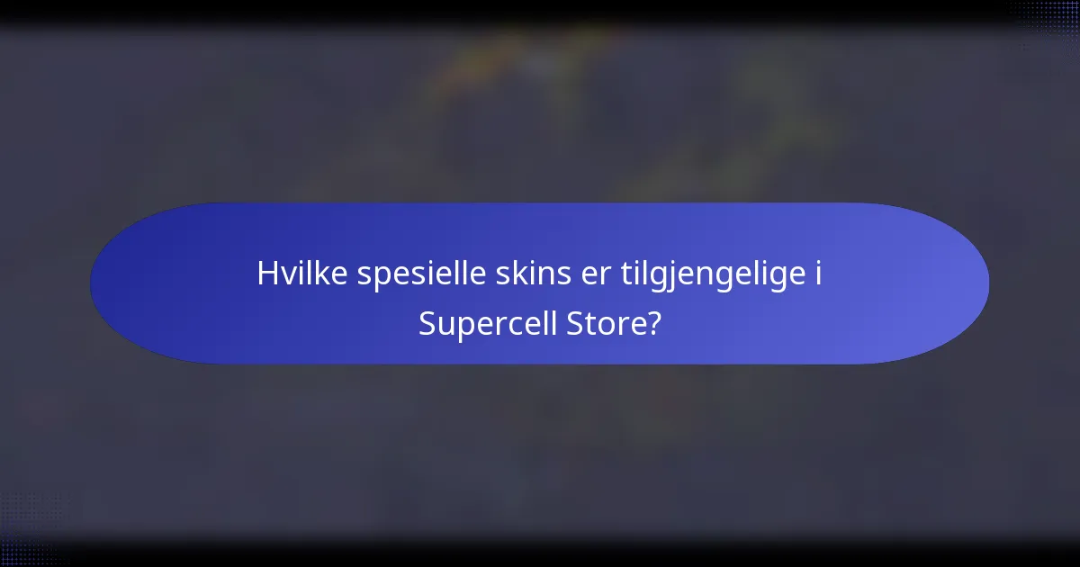 Hvilke spesielle skins er tilgjengelige i Supercell Store?