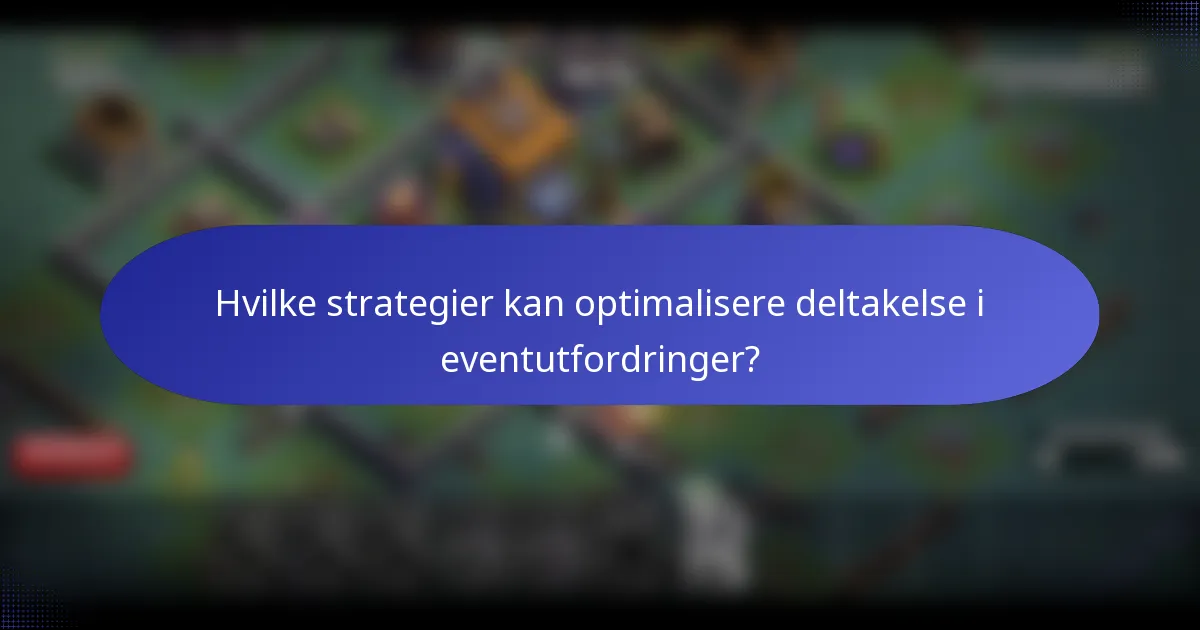 Hvilke strategier kan optimalisere deltakelse i eventutfordringer?