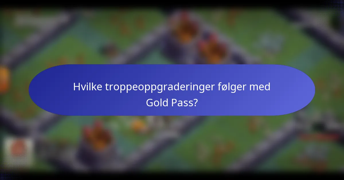 Hvilke troppeoppgraderinger følger med Gold Pass?