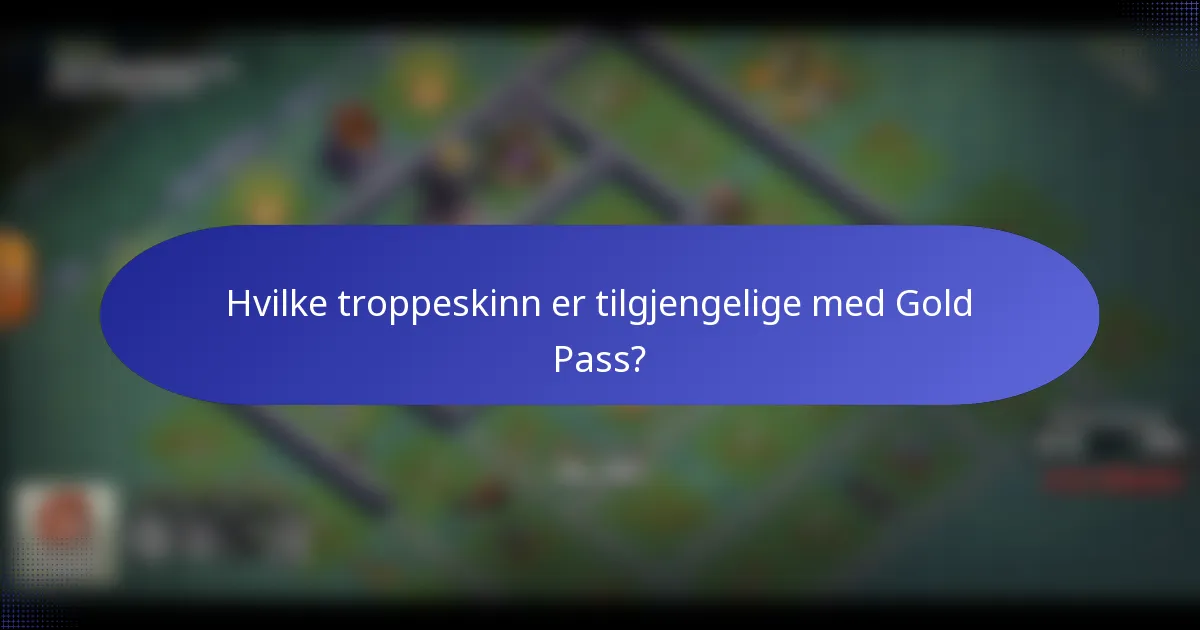 Hvilke troppeskinn er tilgjengelige med Gold Pass?