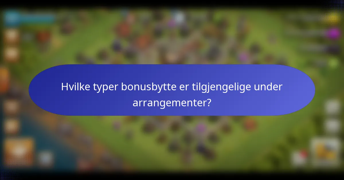 Hvilke typer bonusbytte er tilgjengelige under arrangementer?