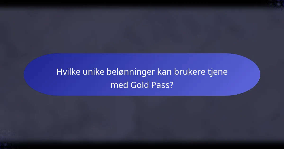 Hvilke unike belønninger kan brukere tjene med Gold Pass?