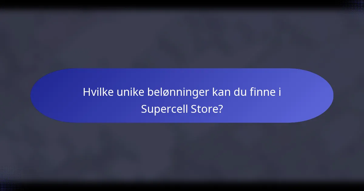 Hvilke unike belønninger kan du finne i Supercell Store?