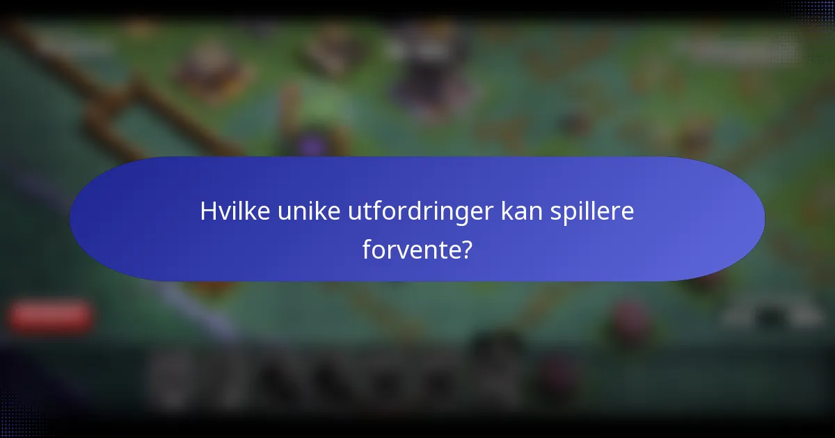 Hvilke unike utfordringer kan spillere forvente?