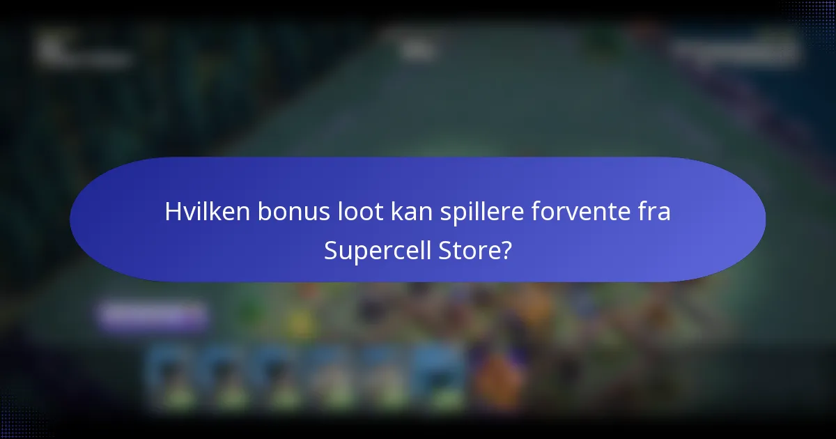 Hvilken bonus loot kan spillere forvente fra Supercell Store?