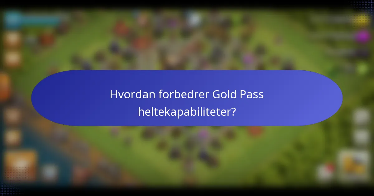 Hvordan forbedrer Gold Pass heltekapabiliteter?