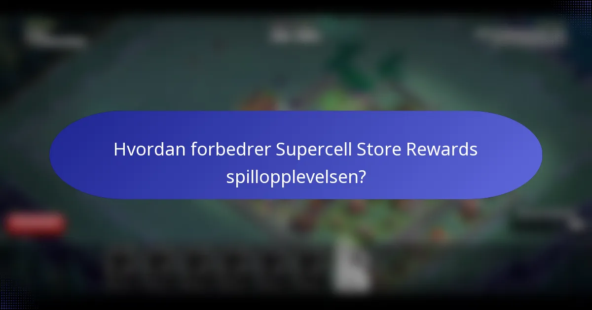 Hvordan forbedrer Supercell Store Rewards spillopplevelsen?