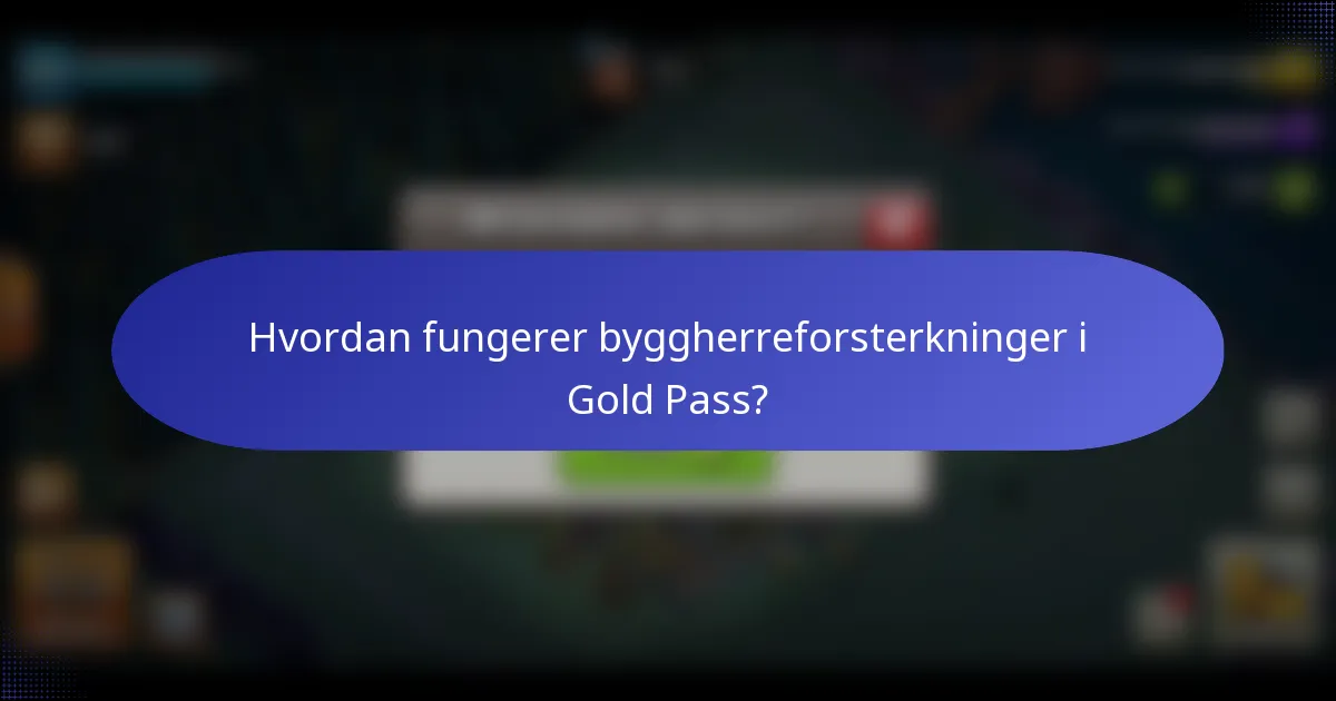 Hvordan fungerer byggherreforsterkninger i Gold Pass?