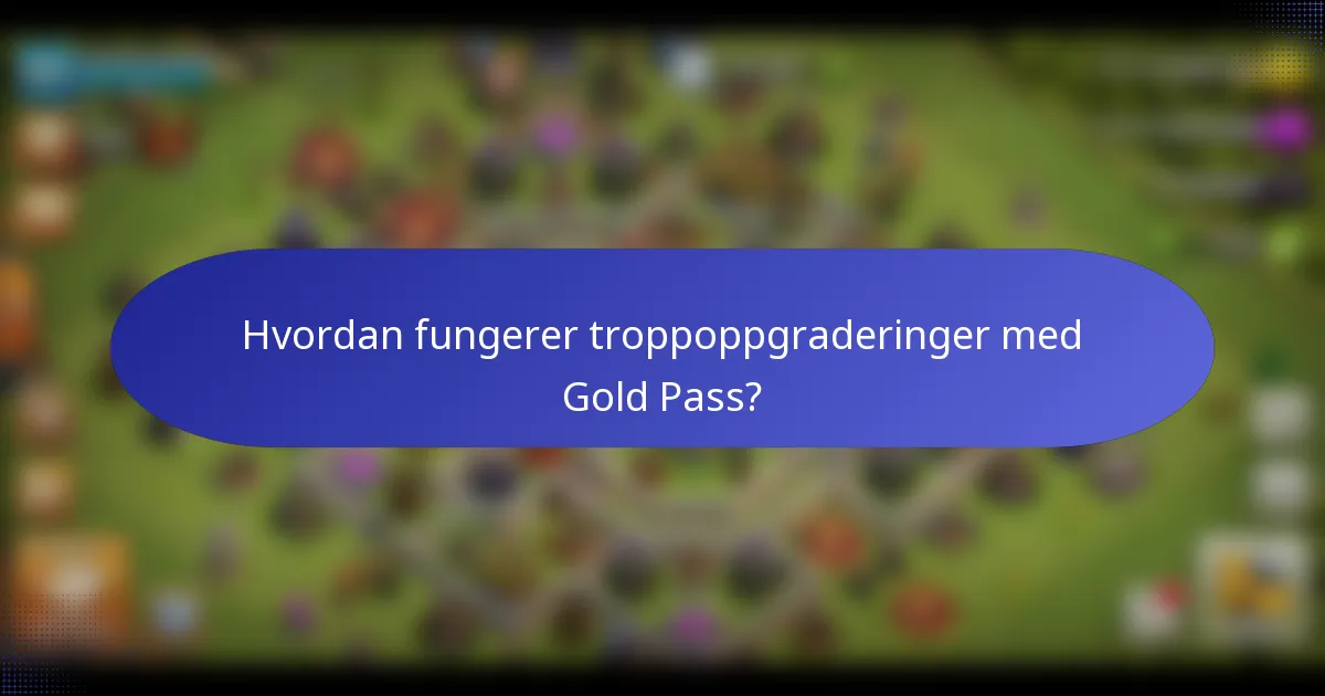 Hvordan fungerer troppoppgraderinger med Gold Pass?