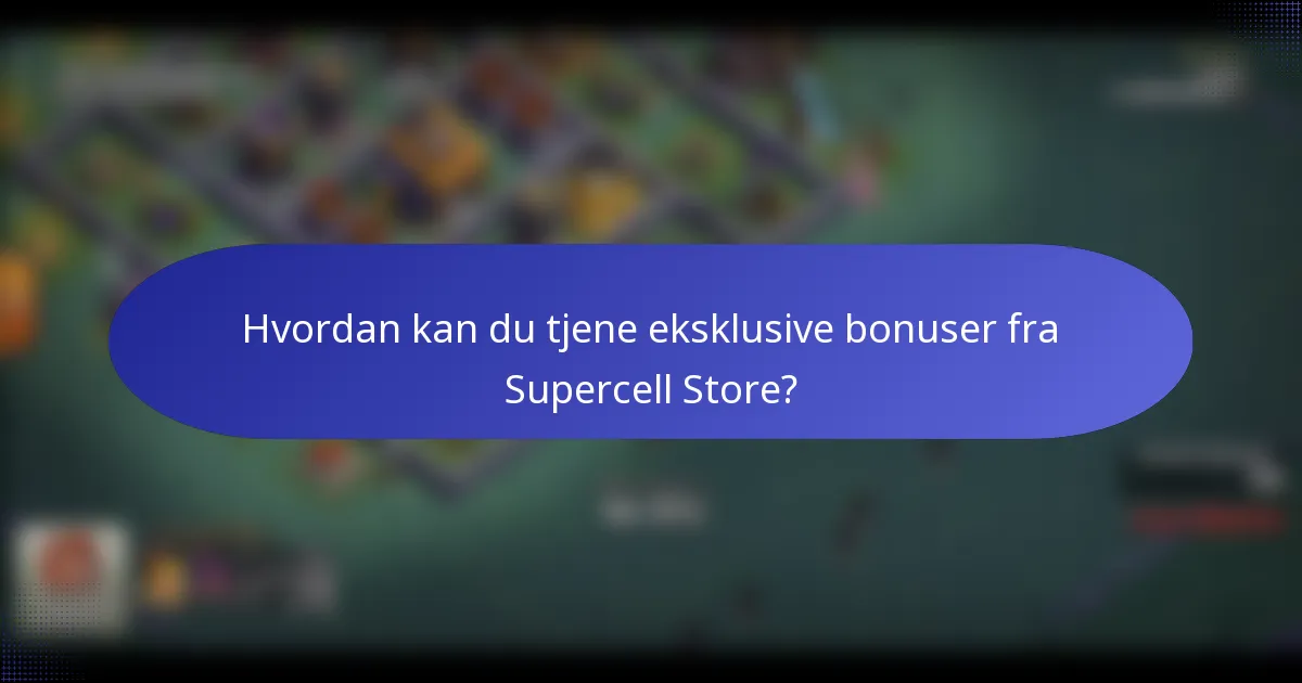 Hvordan kan du tjene eksklusive bonuser fra Supercell Store?