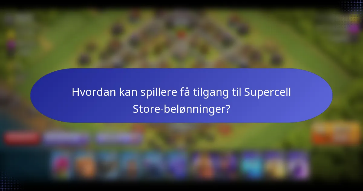 Hvordan kan spillere få tilgang til Supercell Store-belønninger?