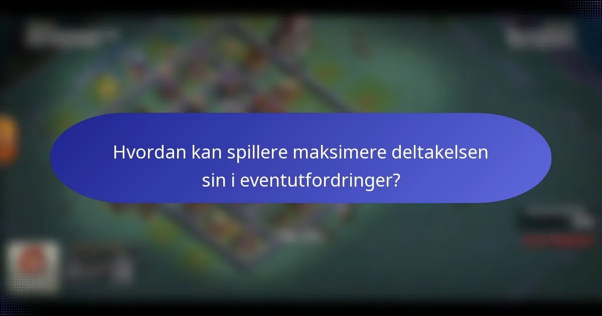 Hvordan kan spillere maksimere deltakelsen sin i eventutfordringer?