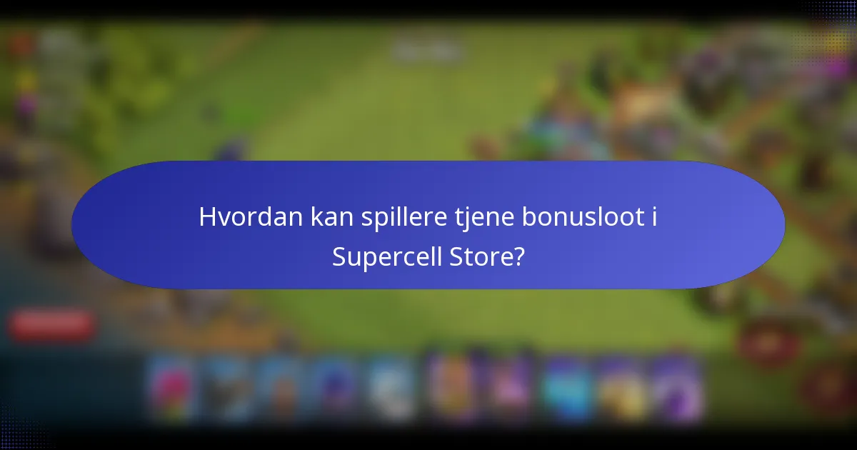 Hvordan kan spillere tjene bonusloot i Supercell Store?
