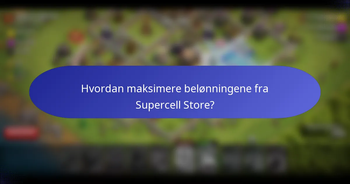 Hvordan maksimere belønningene fra Supercell Store?