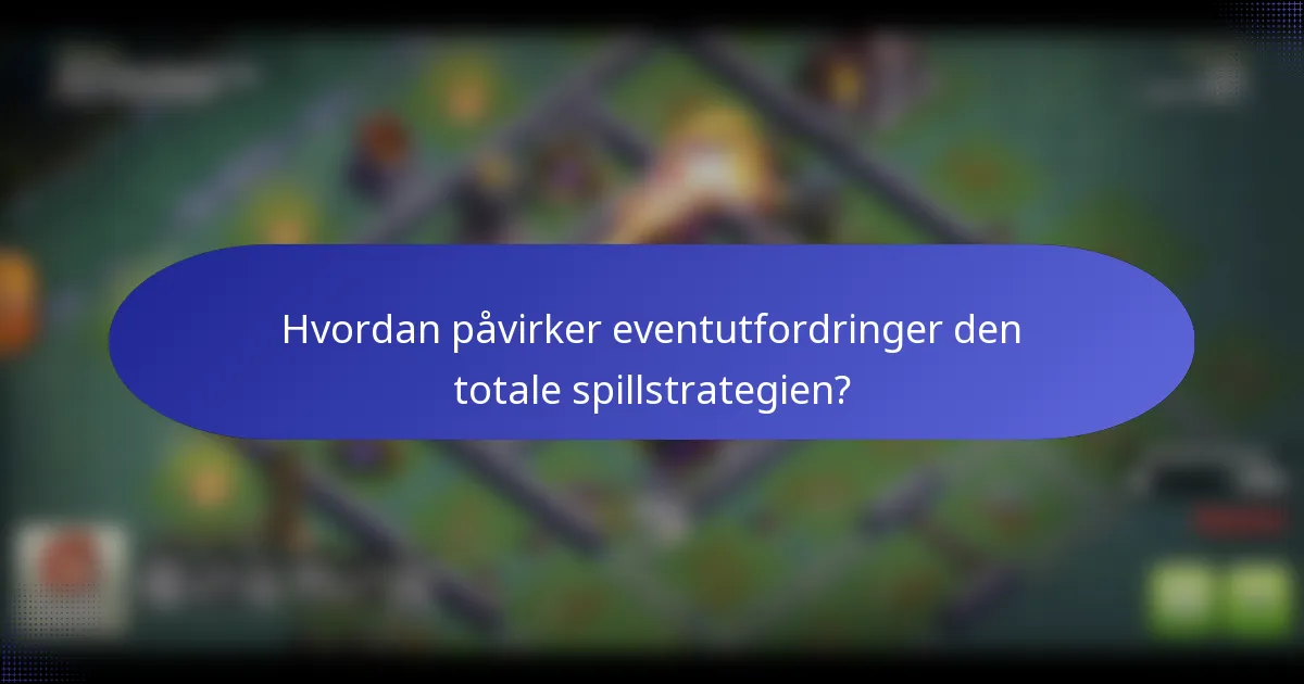 Hvordan påvirker eventutfordringer den totale spillstrategien?