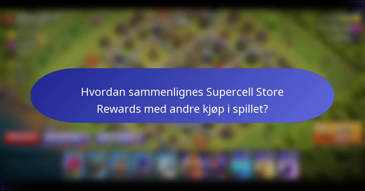Hvordan sammenlignes Supercell Store Rewards med andre kjøp i spillet?