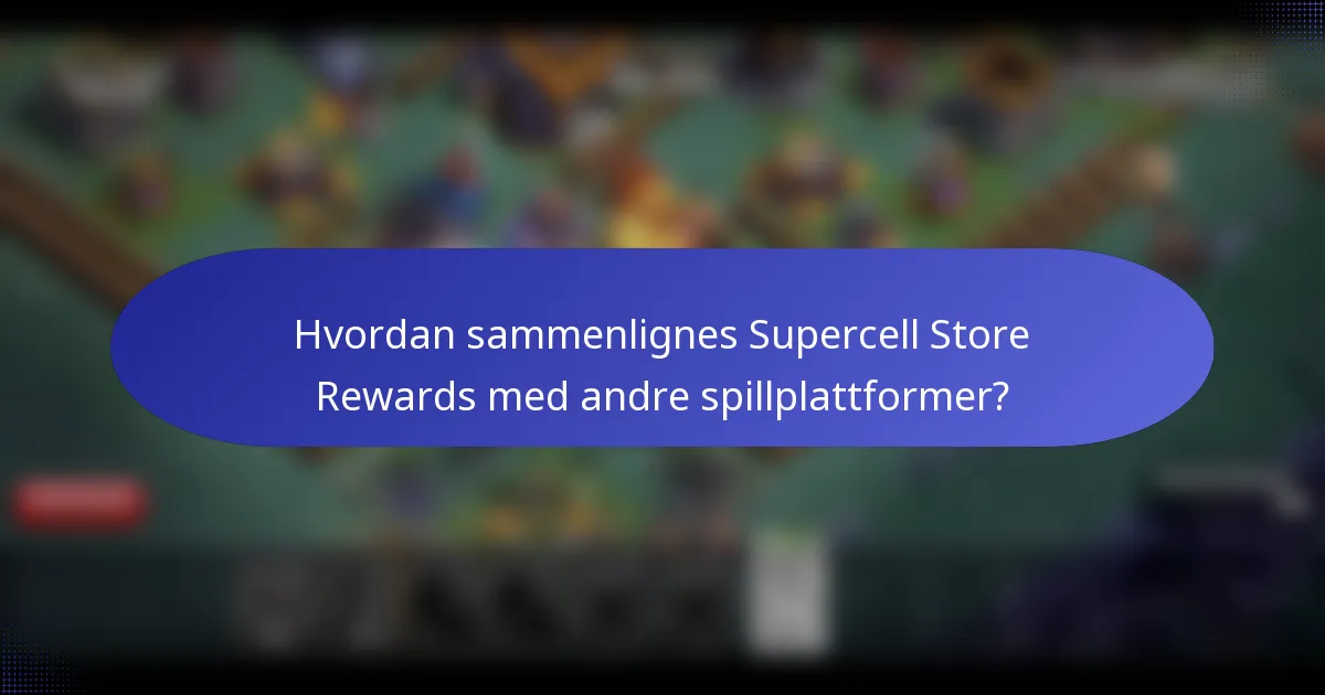 Hvordan sammenlignes Supercell Store Rewards med andre spillplattformer?