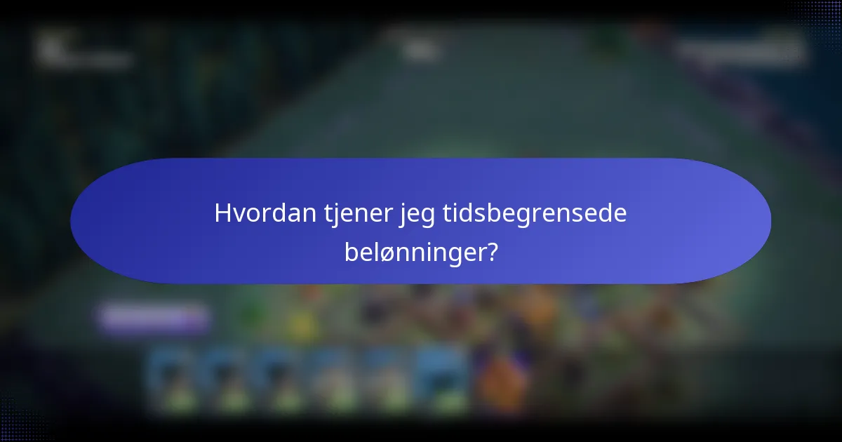 Hvordan tjener jeg tidsbegrensede belønninger?